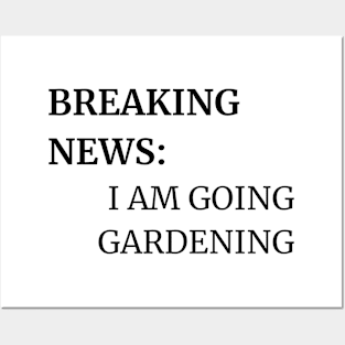 BREAKING  NEWS: I AM GOING GARDENING Posters and Art